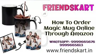 How To Buy/Order Magic Mug Through Amazon  |Friendskart.in Customize/Personalized Ceramic Magic Mug