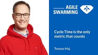 Agile Swarming 2025 - Tomasz Maj - Cycle Time is the only metric that counts