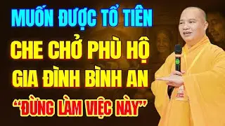 Muốn Được Ông Bà Tổ Tiên Che Chở Phù Hộ 