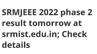 SRMJEEE 2022 PHASE 2 RESULT RELEASED DATE, HOW TO DOWNLOAD, CUTOFF, LATEST NEWS SRMJEEE RESULT DATE