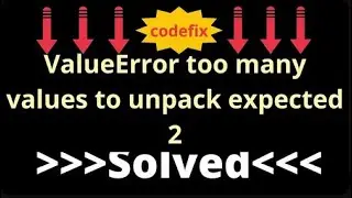 Troubleshooting Python: Dealing with 'ValueError: too many values to unpack (expected 2)