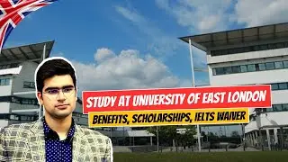 Study at University of East London: Benefits, Scholarships, IELTS Waiver & Admission Requirements!
