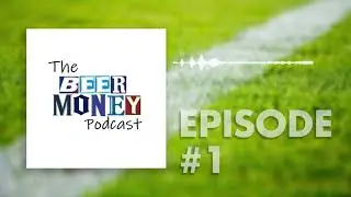 BEER MONEY PODCAST FULL EPISODE - EPISODE #1 - THE DEBUT