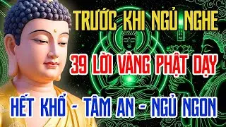 Phật Dạy 39 Lời Vàng Trước Khi Ngủ 🍀 Nghe Để Thức Tỉnh, Sống Nhẹ Mỗi Ngày | Phật Pháp Tỉnh Giác