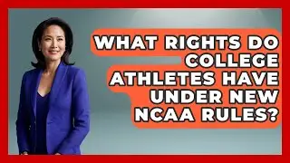 What Rights Do College Athletes Have Under New NCAA Rules? | Student Athlete Central News