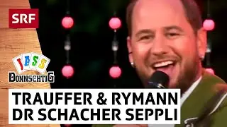 Trauffer und Peter Rymann: Dr Schacher Seppli | Donnschtig-Jass | SRF