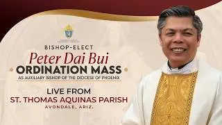 Mass of the Episcopal Ordination of Bishop-Elect Peter Dai Bui - February 17, 2026