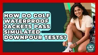 How Do Golf Waterproof Jackets Pass Simulated Downpour Tests? - Your Golf Gear Insider