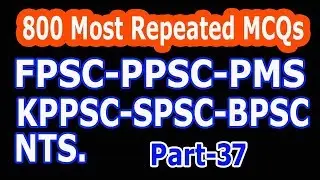 800 Most repeated MCQs of (FPSC, PMS, NTS, PPSC, KPPSC, BPSC, SPSC) Part - 37