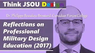 Dr. Philippe Beaulieu-B. - Reflections on Professional Military Design Education - JSOU; Nov 2017