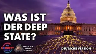 Was ist der Deep State? - Fragen an Corbett (The Corbett Report - Deutsch)