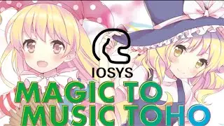 【クロスフェードデモ】MAGIC TO MUSIC TOHO【東方】【IOSYS】