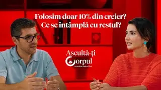 Ascultă-ți Corpul Ep. 20 | Folosim Doar 10% din Creier? Ce se Întâmplă cu Restul?