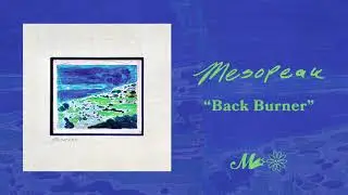 Mesopeak ~ Back Burner