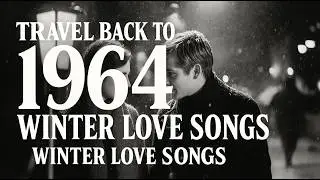 Travel Back To 1964 – Winter Love Songs ❄ Vintage Black & White Romance