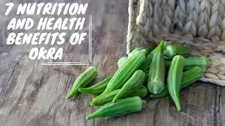 7 Nutrition and Health Benefits of Okra