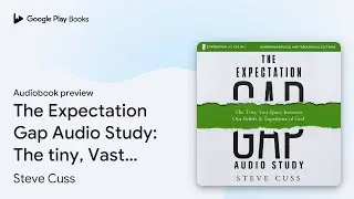 The Expectation Gap Audio Study: The tiny, Vast&hellip; by Steve Cuss &middot; Audiobook preview