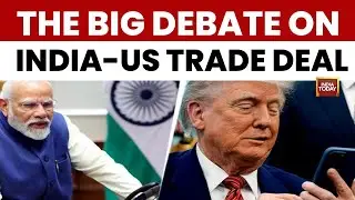 Modi-Trump Deal | Big Debate Over ‘Greatest Ever’ India-US Trade Deal After Tariffs Cut to 18%