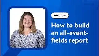 Build an all-event-fields report for complete event insights