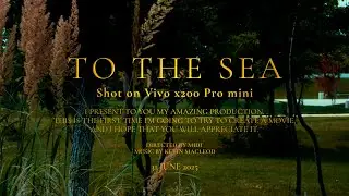TO THE SEA | SHOT ON VIVO X200 PRO MINI | SHORT FILM BY MIDI