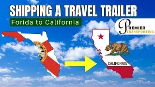 ✨🌴Shipping a Travel Trailer from Florida to California: Essential Tips🌴✨