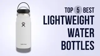 The Top 5 Best Lightweight Water Bottles