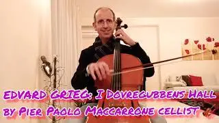Dovregubbens Hall by Edvard Grieg played by Pier Paolo Maccarrone cellist & violist 🎻 ❤️