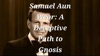Samael Aun Weor A Deceptive Path to Gnosis