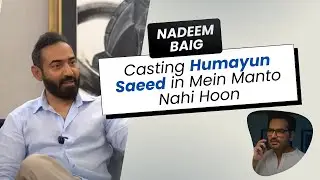 Nadeem Baig on casting Humayun Saeed in Mein Manto Nahi Hoon