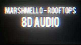 Marshmello - Rooftops | 8D AUDIO 🎧