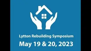 Lytton Rebuilding Symposium Keynote: Michael Blaschuk Village of Lytton Recovery Manager