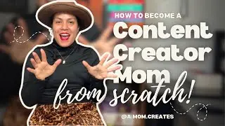 How to become a Content Creator Mom FROM SCRATCH!!