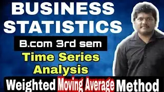 Weighted Moving Average Method | Time Series Analysis | Business Statistics | B.Com