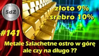 SdZ #141: Metale Szlachetne w marcu ostro w g&oacute;rę, ale czy na długo??