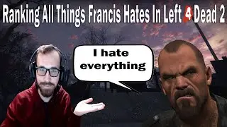 Ranking All Things Francis Hates From Worst To Best (Left 4 Dead 2 Tier Ranking)