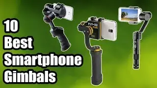 Top 10 Smartphone Gimbals 2018