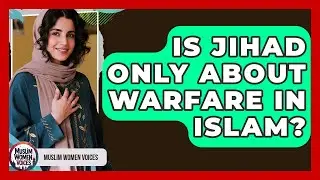 Is Jihad Only About Warfare In Islam? - Muslim Women Voices