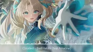 [Nightcore] Clouded - Bad Habits (feat. Amaline)
