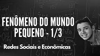 Fen&ocirc;meno do Mundo Pequeno (1/3) - Redes Sociais e Econ&ocirc;micas