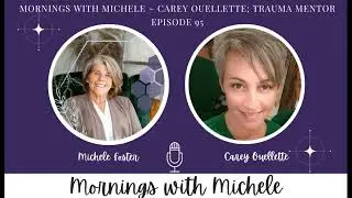 EPISODE 95 Michele Foster & Carey Ouellette, Trauma Mentor, Podcast