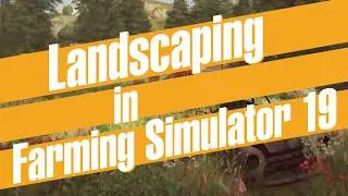 Farming Simulator 19 - Landscaping first look.