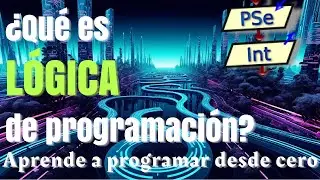 03 - ¿Qué es la LÓGICA de PROGRAMACIÓN? - CURSO de LÓGICA de PROGRAMACIÓN con PSEINT 2024  👩‍💻🧑‍💻💻🚀💪