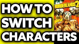 How To Switch Characters in Borderlands 2 (2025) - Step by Step