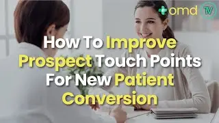 How To Improve Prospect Touch Points For New Patient Conversion