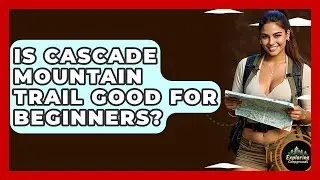 Is Cascade Mountain Trail Good For Beginners? - Exploring Campgrounds