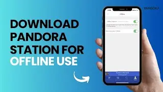 How to Download Pandora Stations for Offline Use