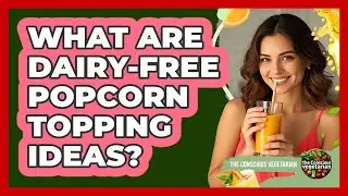 What Are Dairy-Free Popcorn Topping Ideas?