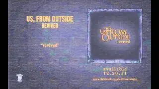US, FROM OUTSIDE - Revived