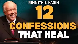 12 HEALING CONFESSIONS Kenneth E. Hagin: Speak LIFE&mdash;Why Your Words Change Everything