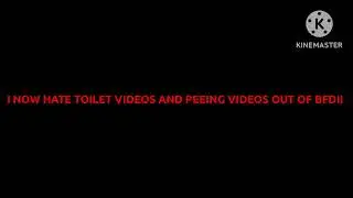 I NOW HATE TOILET VIDEOS AND PEEING VIDEOS OUT OF BFDI! (Sorry RaiTheFranceFan2K25 and Peeing Fans)